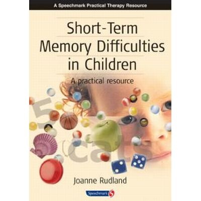 Short-Term Memory Difficulties In Children - A Practical Resource By Joanne Rudland